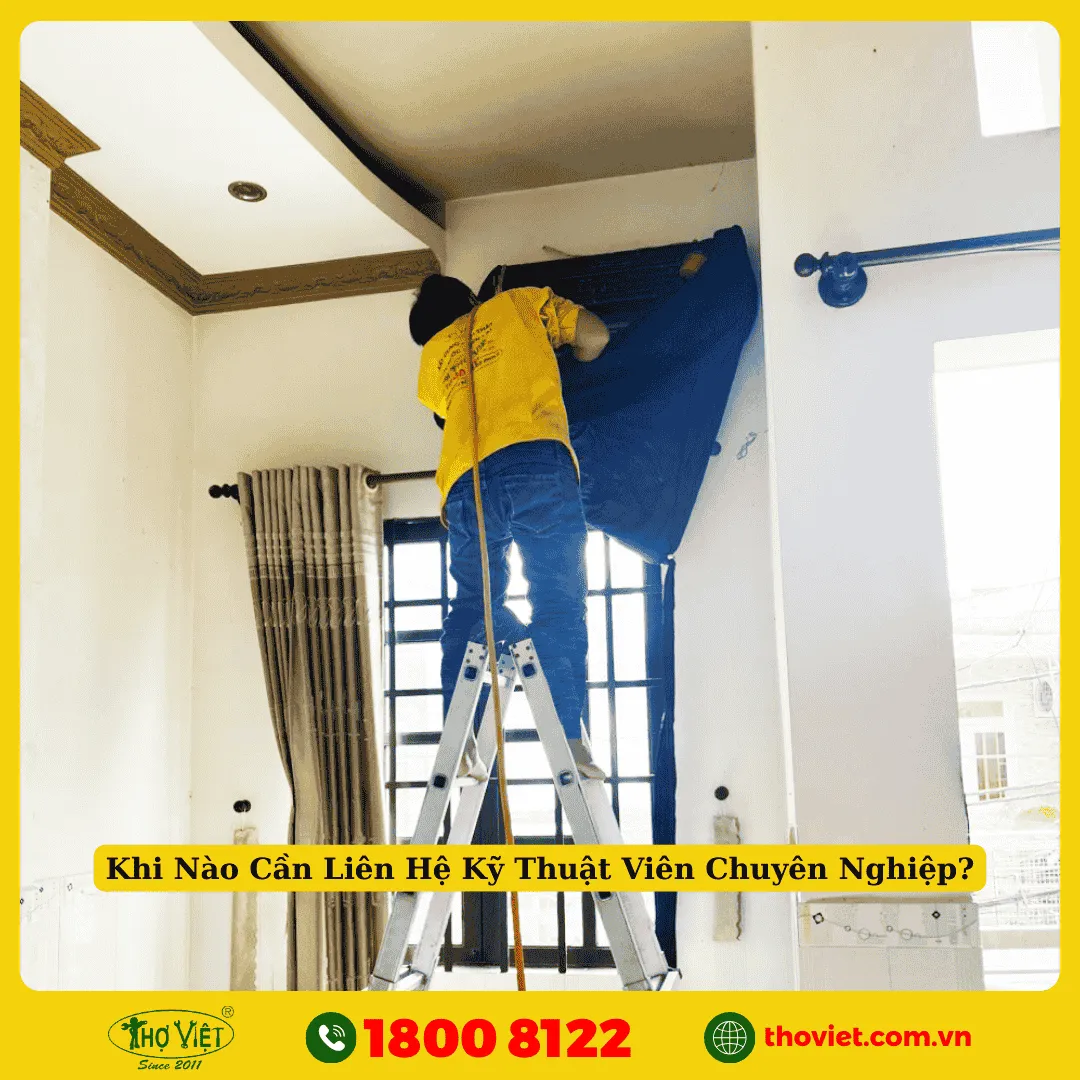 Khi Nào Cần Liên Hệ Kỹ Thuật Viên Chuyên Nghiệp?