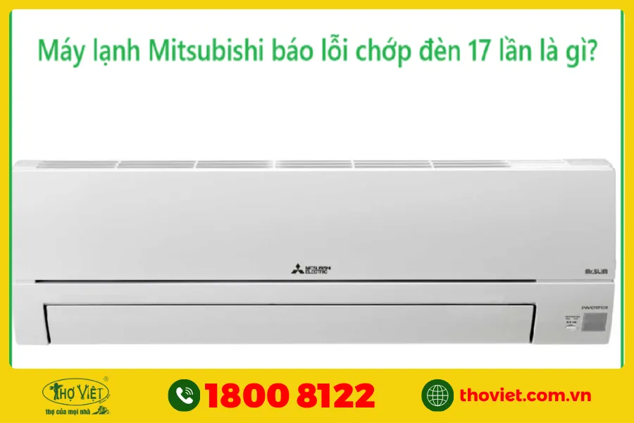 Máy lạnh Mitsubishi báo lỗi chớp đèn 17 lần là gì?