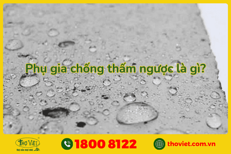 Phụ gia chống thấm ngược là gì?