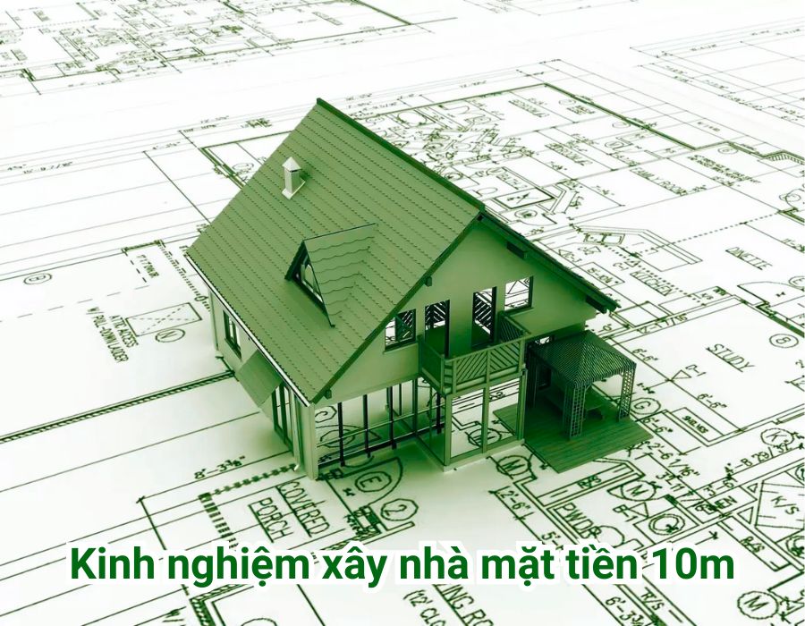 kinh nghiệm xây nhà mặt tiền 10m