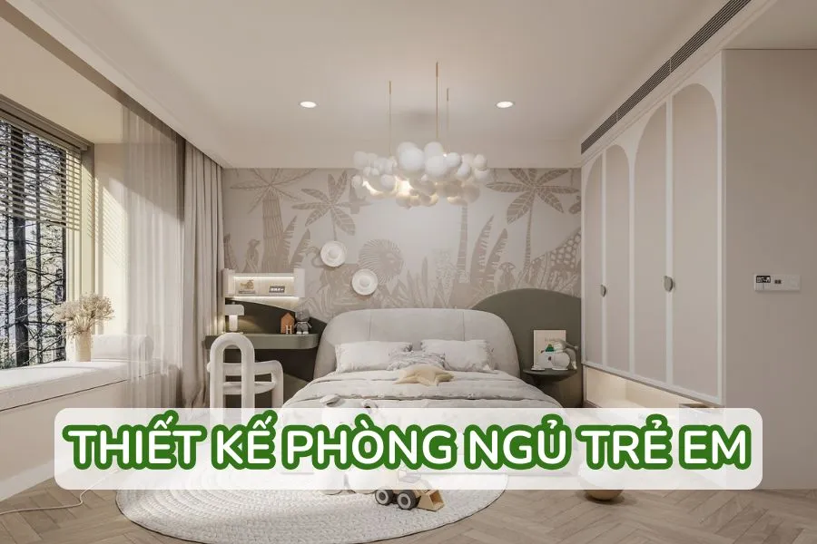 Thiết kế phòng ngủ trẻ em đẹp, an toàn